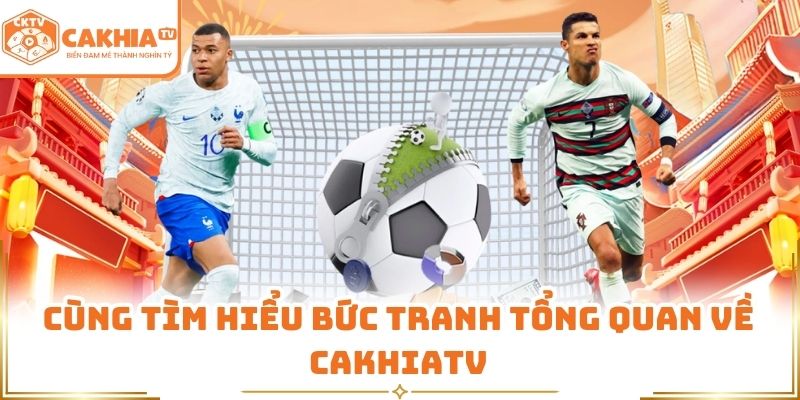 Cùng tìm hiểu về nền tảng CakhiaTV