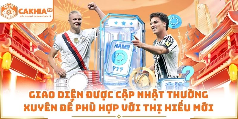 Giao diện được thiết kế để phù hợp với trải nghiệm thực tế 